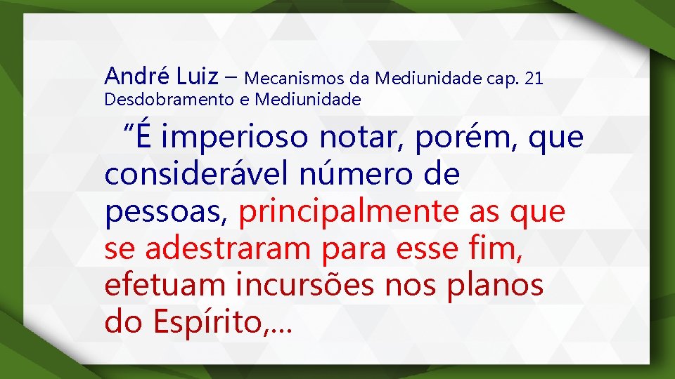 André Luiz – Mecanismos da Mediunidade cap. 21 Desdobramento e Mediunidade “É imperioso notar,