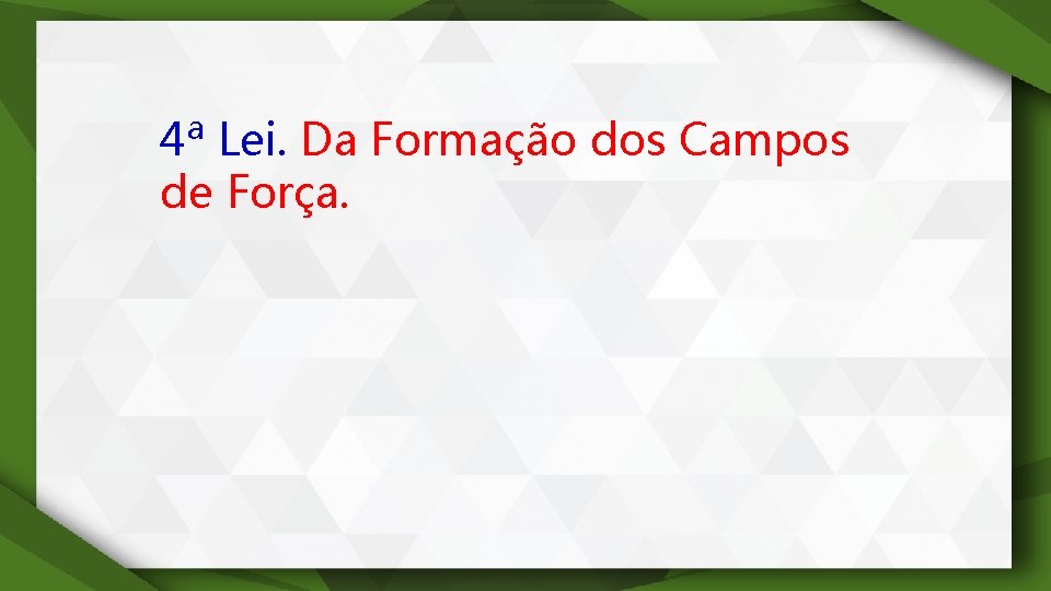 4ª Lei. Da Formação dos Campos de Força. 