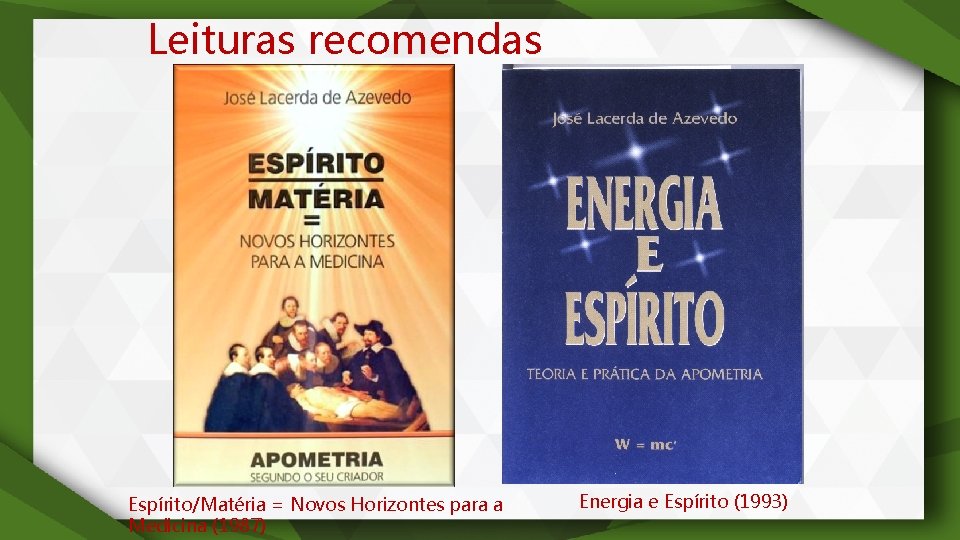 Leituras recomendas Espírito/Matéria = Novos Horizontes para a Medicina (1987) Energia e Espírito (1993)