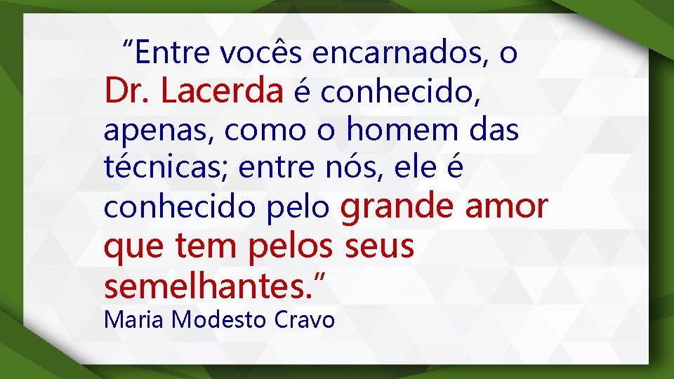 “Entre vocês encarnados, o Dr. Lacerda é conhecido, apenas, como o homem das técnicas;