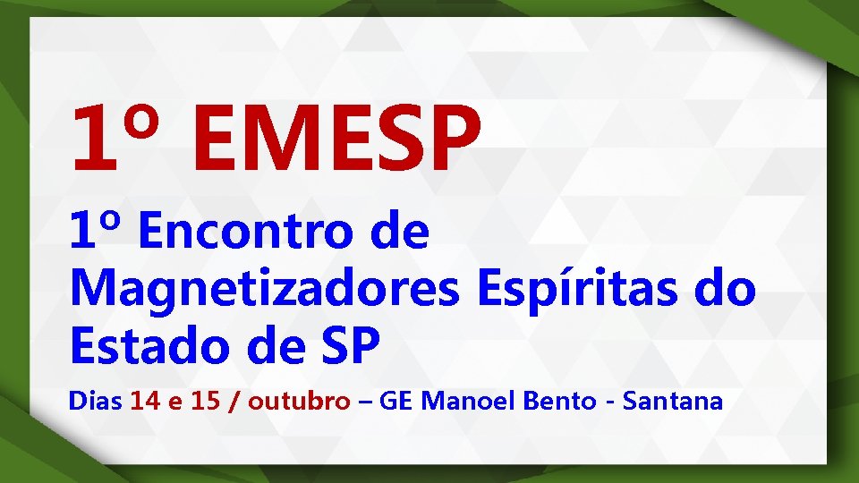 1º EMESP 1º Encontro de Magnetizadores Espíritas do Estado de SP Dias 14 e