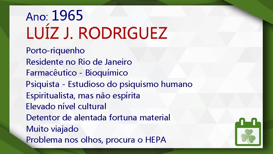 Ano: 1965 LUÍZ J. RODRIGUEZ Porto-riquenho Residente no Rio de Janeiro Farmacêutico - Bioquímico
