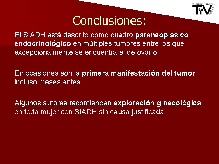 Conclusiones: El SIADH está descrito como cuadro paraneoplásico endocrinológico en múltiples tumores entre los