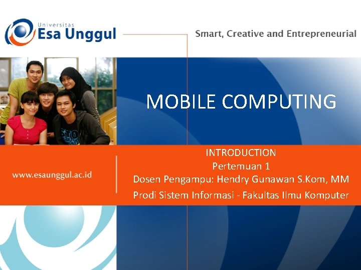 MOBILE COMPUTING INTRODUCTION Pertemuan 1 Dosen Pengampu: Hendry Gunawan S. Kom, MM Prodi Sistem