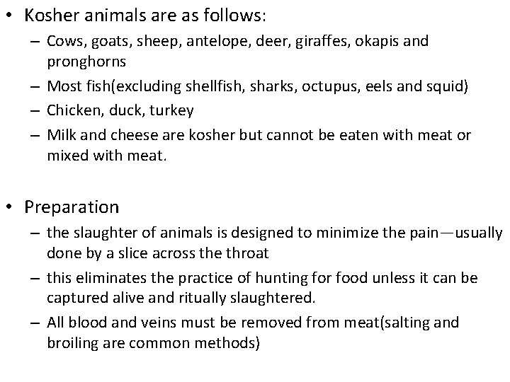  • Kosher animals are as follows: – Cows, goats, sheep, antelope, deer, giraffes,