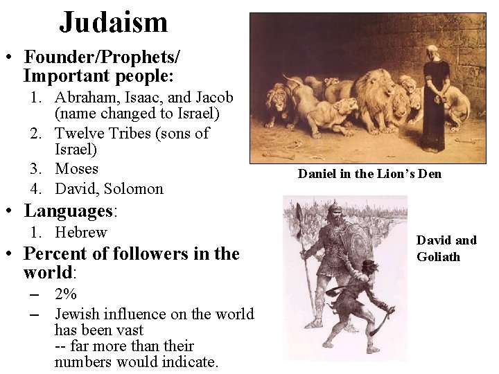 Judaism • Founder/Prophets/ Important people: 1. Abraham, Isaac, and Jacob (name changed to Israel)