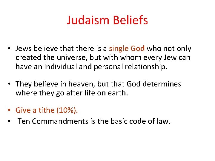 Judaism Beliefs • Jews believe that there is a single God who not only