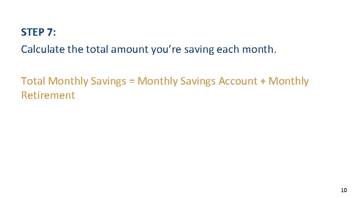 STEP 7: Calculate the total amount you’re saving each month. Total Monthly Savings =