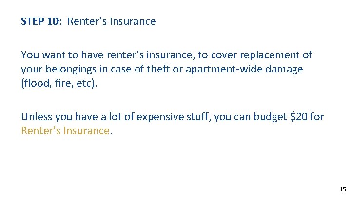 STEP 10: Renter’s Insurance You want to have renter’s insurance, to cover replacement of