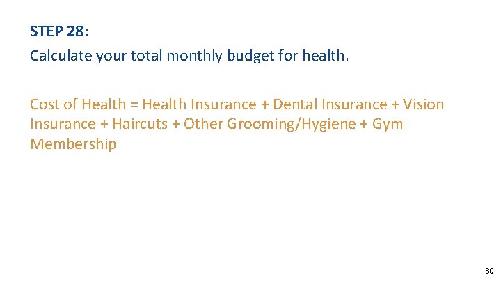 STEP 28: Calculate your total monthly budget for health. Cost of Health = Health