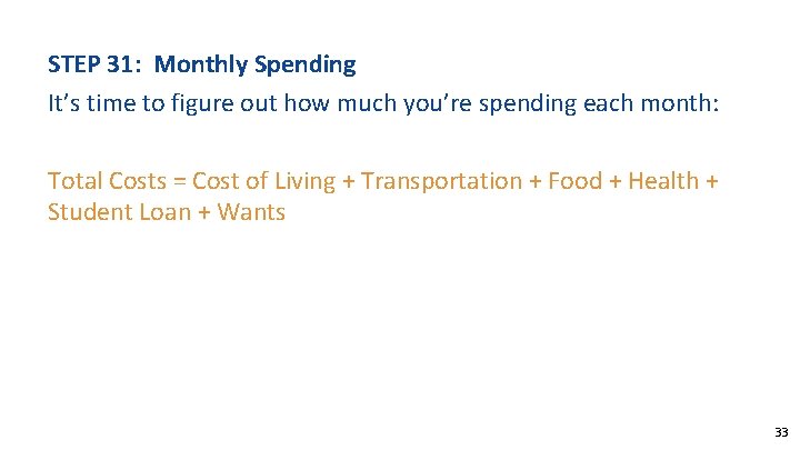 STEP 31: Monthly Spending It’s time to figure out how much you’re spending each