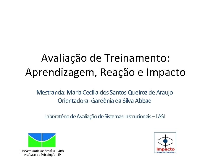 Avaliação de Treinamento: Aprendizagem, Reação e Impacto Mestranda: Maria Cecília dos Santos Queiroz de