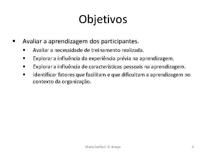 Objetivos § Avaliar a aprendizagem dos participantes. § § Avaliar a necessidade de treinamento