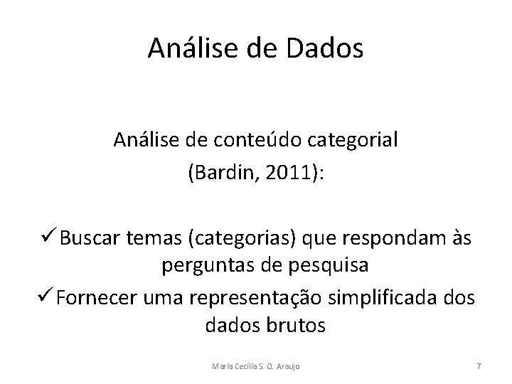 Análise de Dados Análise de conteúdo categorial (Bardin, 2011): ü Buscar temas (categorias) que