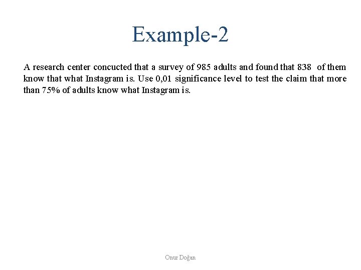 Example-2 A research center concucted that a survey of 985 adults and found that