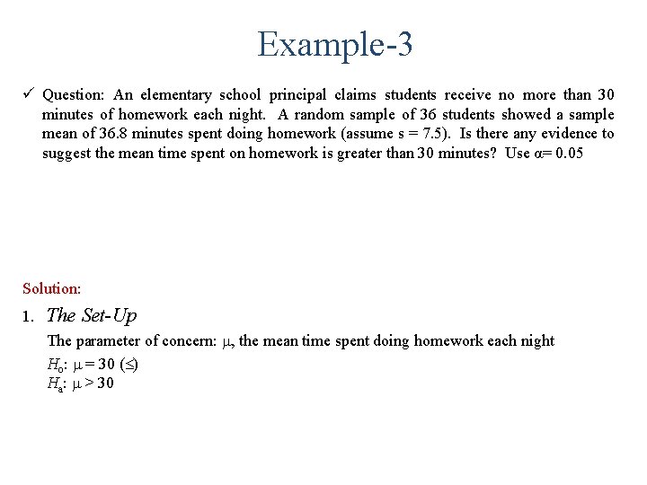 Example-3 ü Question: An elementary school principal claims students receive no more than 30