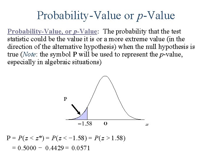 Probability-Value or p-Value Probability-Value, or p-Value: The probability that the test statistic could be