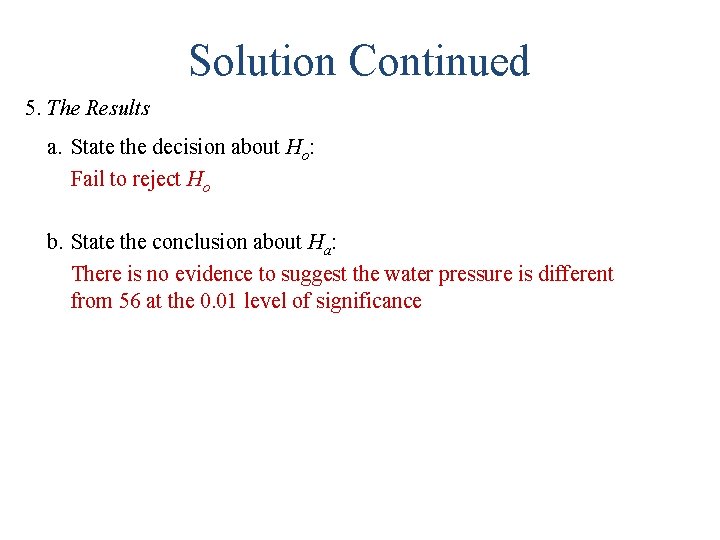 Solution Continued 5. The Results a. State the decision about Ho: Fail to reject