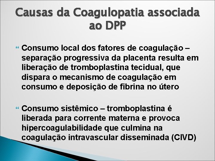 Causas da Coagulopatia associada ao DPP Consumo local dos fatores de coagulação – separação Causas da Coagulopatia associada ao DPP Consumo local dos fatores de coagulação – separação
