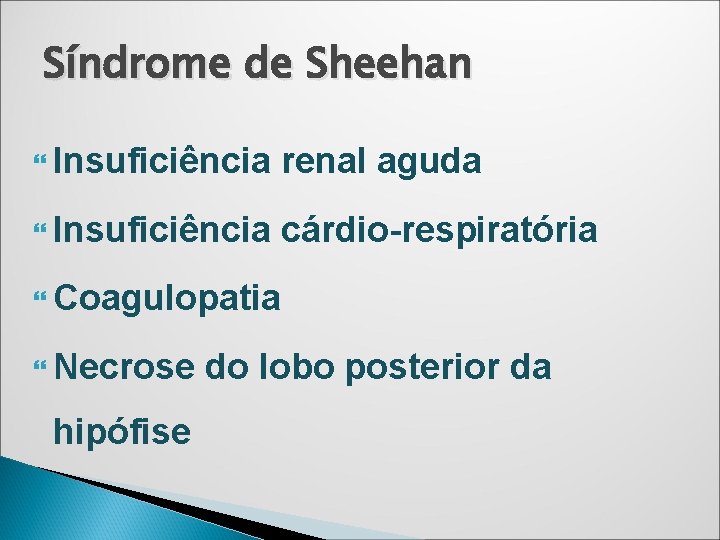 Síndrome de Sheehan Insuficiência renal aguda Insuficiência cárdio-respiratória Coagulopatia Necrose hipófise do lobo posterior Síndrome de Sheehan Insuficiência renal aguda Insuficiência cárdio-respiratória Coagulopatia Necrose hipófise do lobo posterior