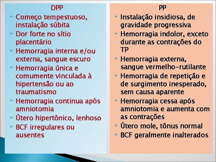 DPP Começo tempestuoso, instalação súbita Dor forte no sítio placentário Hemorragia interna e/ou DPP Começo tempestuoso, instalação súbita Dor forte no sítio placentário Hemorragia interna e/ou
