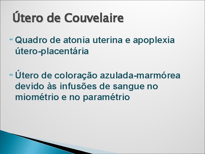 Útero de Couvelaire Quadro de atonia uterina e apoplexia útero-placentária Útero de coloração azulada-marmórea Útero de Couvelaire Quadro de atonia uterina e apoplexia útero-placentária Útero de coloração azulada-marmórea