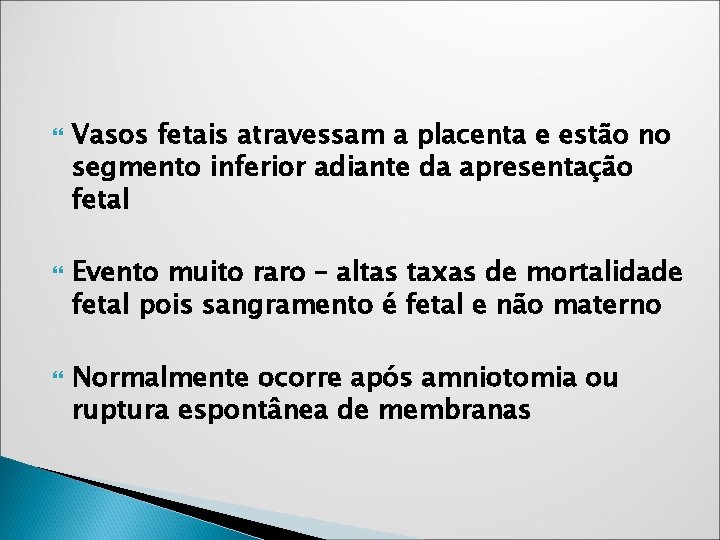Vasos fetais atravessam a placenta e estão no segmento inferior adiante da apresentação Vasos fetais atravessam a placenta e estão no segmento inferior adiante da apresentação