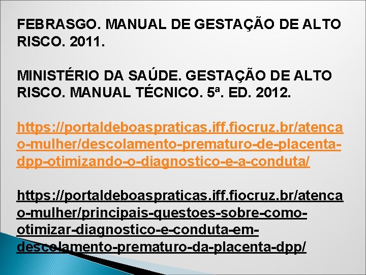 FEBRASGO. MANUAL DE GESTAÇÃO DE ALTO RISCO. 2011. MINISTÉRIO DA SAÚDE. GESTAÇÃO DE ALTO FEBRASGO. MANUAL DE GESTAÇÃO DE ALTO RISCO. 2011. MINISTÉRIO DA SAÚDE. GESTAÇÃO DE ALTO