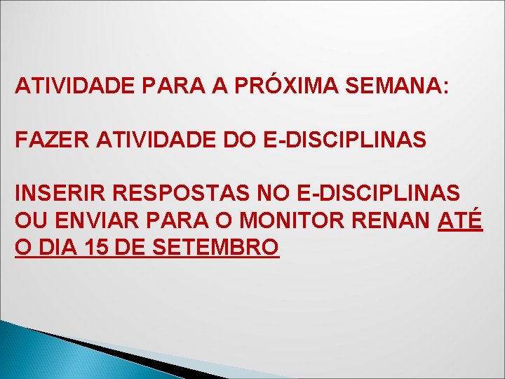 ATIVIDADE PARA A PRÓXIMA SEMANA: FAZER ATIVIDADE DO E-DISCIPLINAS INSERIR RESPOSTAS NO E-DISCIPLINAS OU ATIVIDADE PARA A PRÓXIMA SEMANA: FAZER ATIVIDADE DO E-DISCIPLINAS INSERIR RESPOSTAS NO E-DISCIPLINAS OU