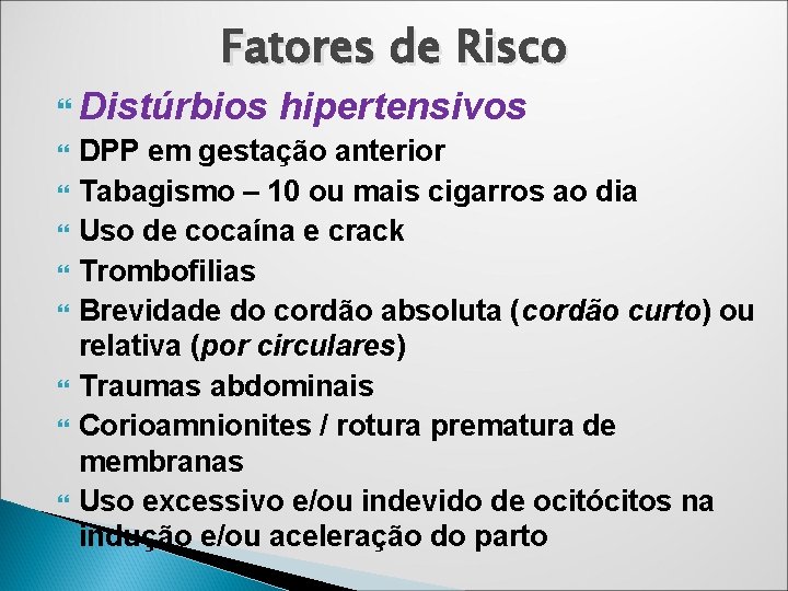 Fatores de Risco Distúrbios hipertensivos DPP em gestação anterior Tabagismo – 10 ou mais Fatores de Risco Distúrbios hipertensivos DPP em gestação anterior Tabagismo – 10 ou mais