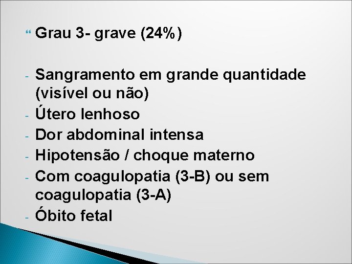 Grau 3 - grave (24%) - Sangramento em grande quantidade (visível ou não) Grau 3 - grave (24%) - Sangramento em grande quantidade (visível ou não)
