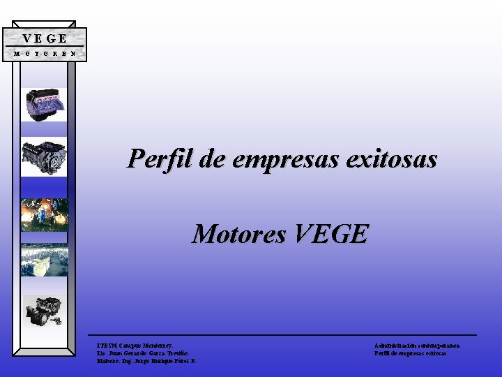 VEGE M O T O R E N Perfil de empresas exitosas Motores VEGE VEGE M O T O R E N Perfil de empresas exitosas Motores VEGE