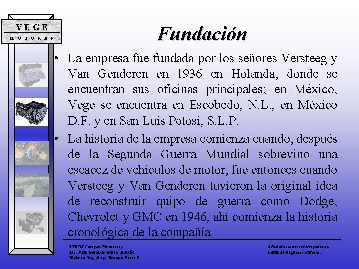 Fundación VEGE M O T O R E N • La empresa fue fundada Fundación VEGE M O T O R E N • La empresa fue fundada