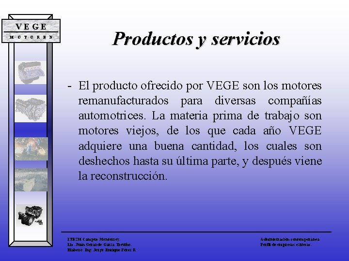 VEGE M O T O R E N Productos y servicios - El producto VEGE M O T O R E N Productos y servicios - El producto
