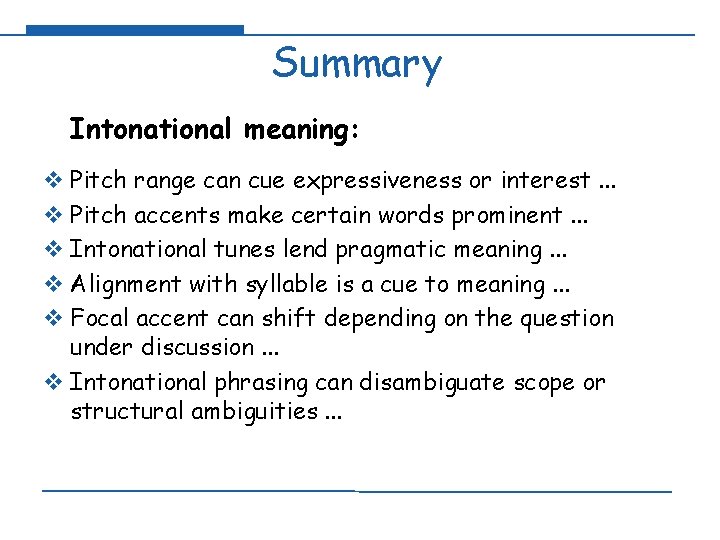 Summary Intonational meaning: v Pitch range can cue expressiveness or interest. . . v