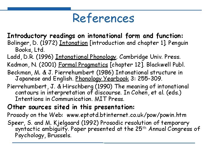 References Introductory readings on intonational form and function: Bolinger, D. (1972) Intonation [introduction and