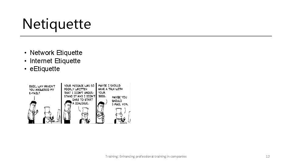 Netiquette • Network Etiquette • Internet Etiquette • e. Etiquette Training: Enhancing professional training Netiquette • Network Etiquette • Internet Etiquette • e. Etiquette Training: Enhancing professional training