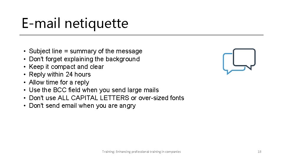 E-mail netiquette • • Subject line = summary of the message Don't forget explaining E-mail netiquette • • Subject line = summary of the message Don't forget explaining