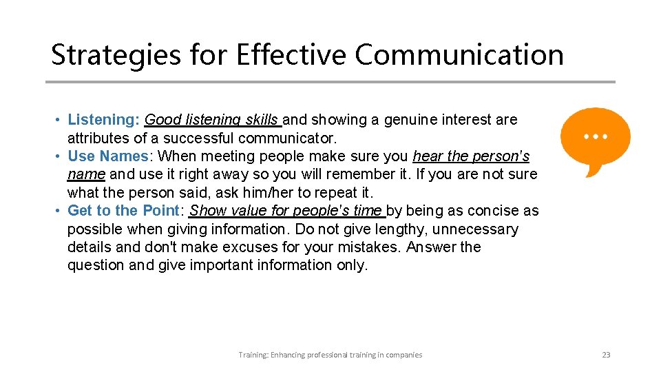 Strategies for Effective Communication • Listening: Good listening skills and showing a genuine interest Strategies for Effective Communication • Listening: Good listening skills and showing a genuine interest
