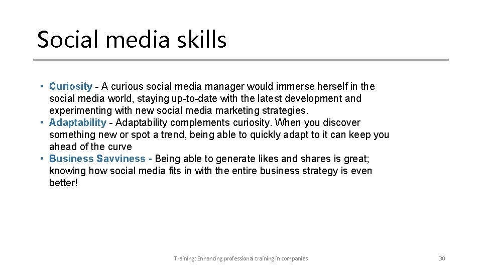 Social media skills • Curiosity - A curious social media manager would immerse herself Social media skills • Curiosity - A curious social media manager would immerse herself