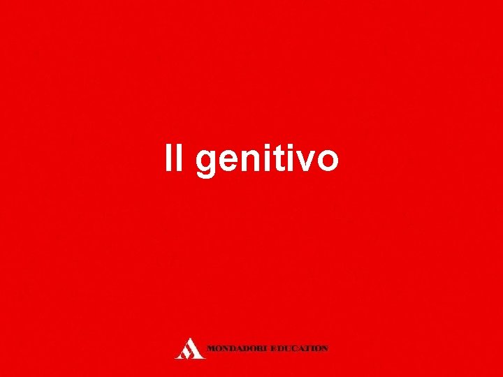 Il genitivo Il genitivo