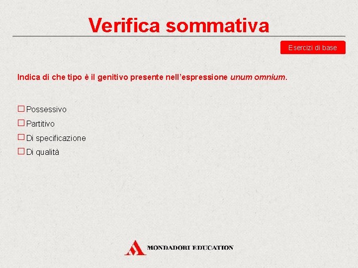Verifica sommativa Esercizi di base Indica di che tipo è il genitivo presente nell’espressione Verifica sommativa Esercizi di base Indica di che tipo è il genitivo presente nell’espressione