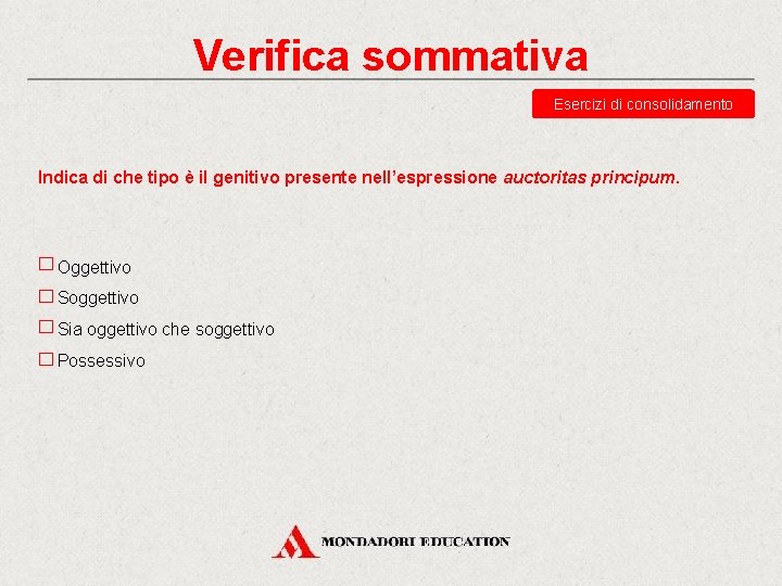 Verifica sommativa Esercizi di consolidamento Indica di che tipo è il genitivo presente nell’espressione Verifica sommativa Esercizi di consolidamento Indica di che tipo è il genitivo presente nell’espressione