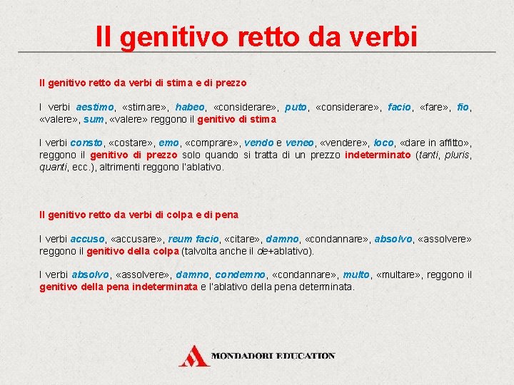 Il genitivo retto da verbi di stima e di prezzo I verbi aestimo, «stimare» Il genitivo retto da verbi di stima e di prezzo I verbi aestimo, «stimare»