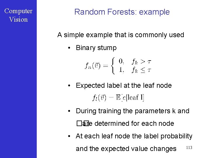 Computer Vision Random Forests: example A simple example that is commonly used • Binary