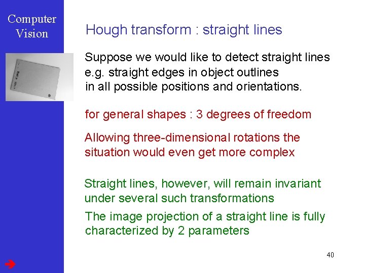 Computer Vision Hough transform : straight lines Suppose we would like to detect straight