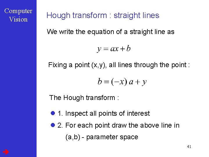 Computer Vision Hough transform : straight lines We write the equation of a straight