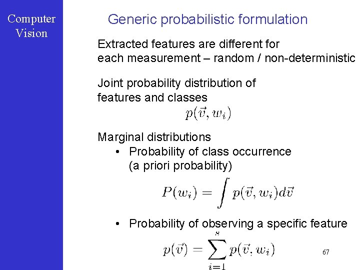 Computer Vision Generic probabilistic formulation Extracted features are different for each measurement – random