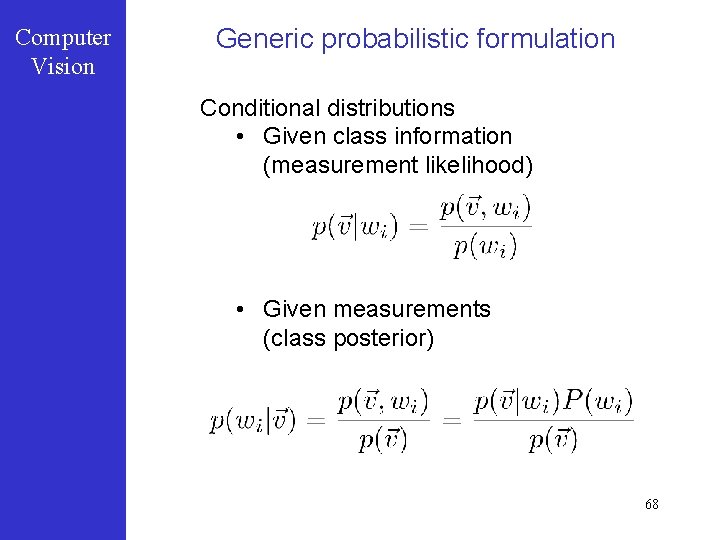 Computer Vision Generic probabilistic formulation Conditional distributions • Given class information (measurement likelihood) •