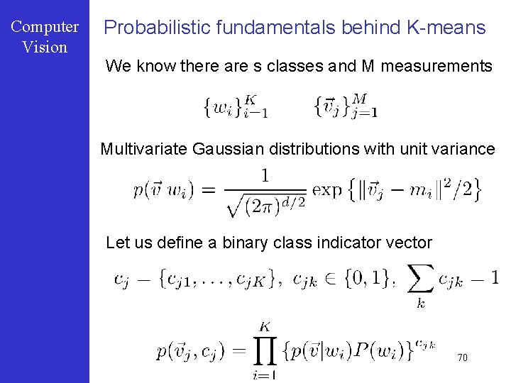 Computer Vision Probabilistic fundamentals behind K-means We know there are s classes and M